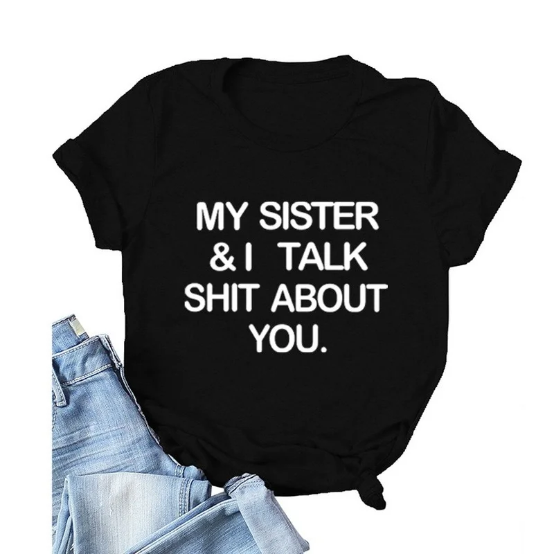 

My Sister and I Talk about You Print Women T Shirt Short Sleeve O Neck Loose Women Tshirt Ladies Tee Shirt Tops Camisetas Mujer