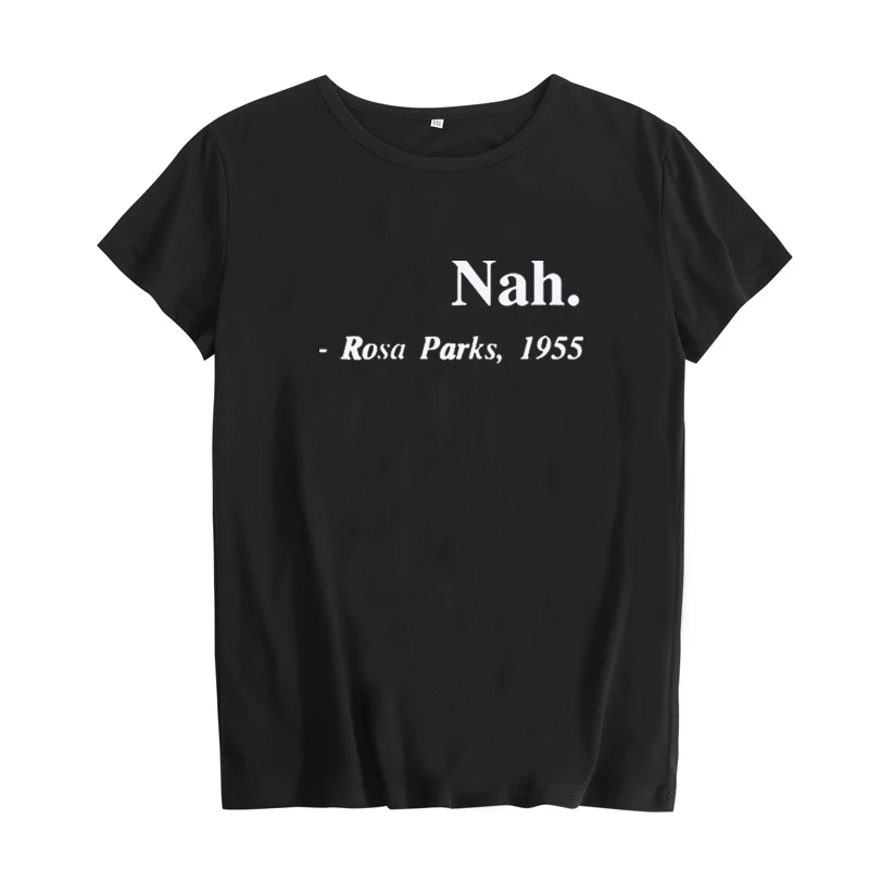 black-white Слоган с равными правами Nah, Rosa Parks 1955, хипстерская женская футболка, уличная одежда, феминистская мода, футболка - Цвет: black-white