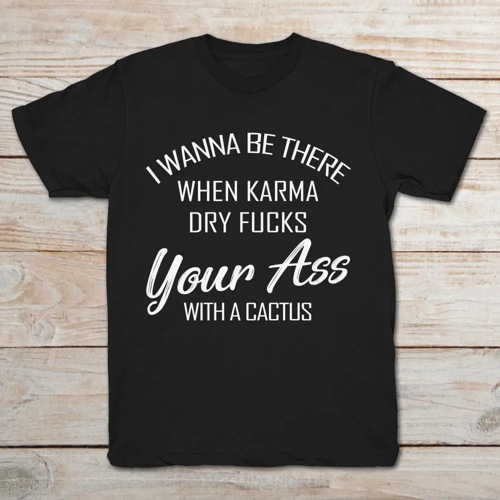 Я хочу быть там когда Карма высыхает тебя в зад С КАКТУСОМ Футболка мужская