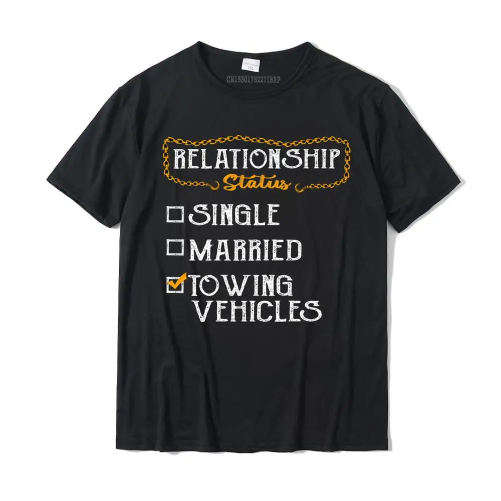 

Tow Truck Driver Gifts Funny Relationship Status Premium T-Shirt Classic Tees Cotton Men Top T-shirts Classic Discount
