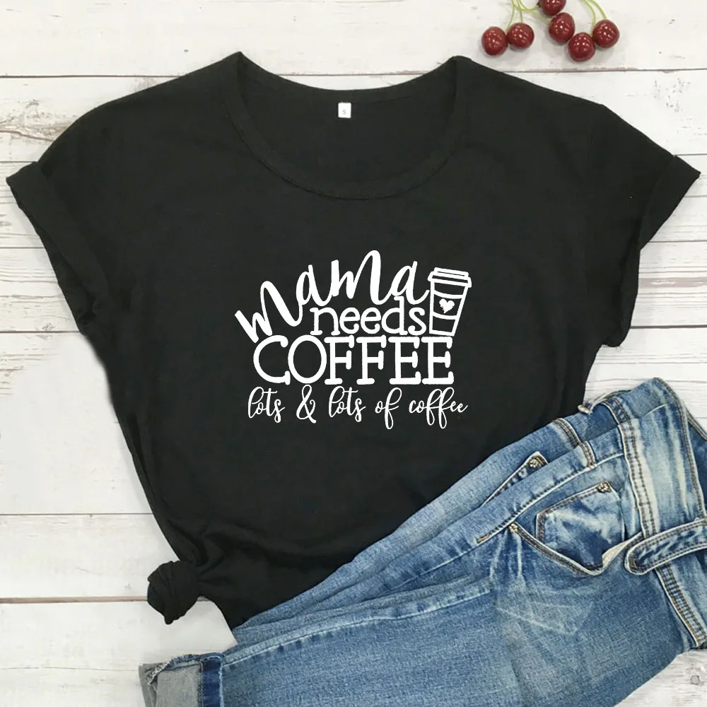 

Mama Needs Coffee Lots Funny T Shirt Women T-shirt Short Sleeve Cotton Camiseta Mujer Cool Tshirt Women Harajuku Tee Shirt Femme