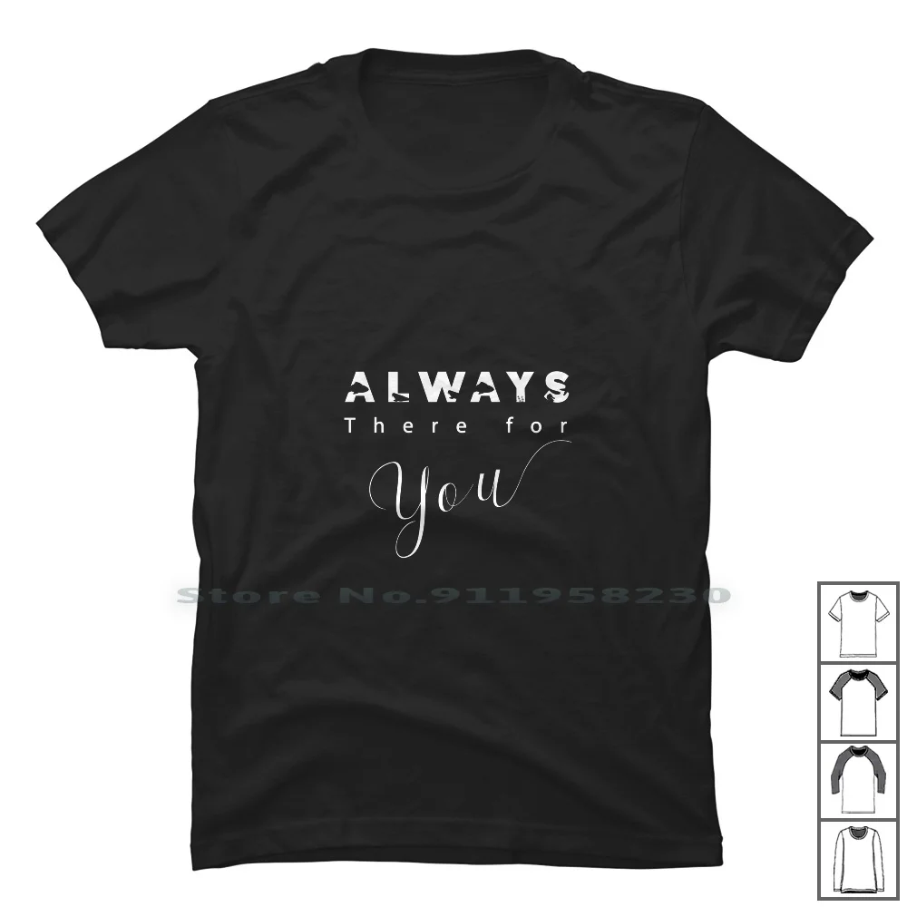 

Always There For You Typography T Shirts T Shirt 100% Cotton Typography Stylish Always There Here You Way Rap Day Art Ra Hi