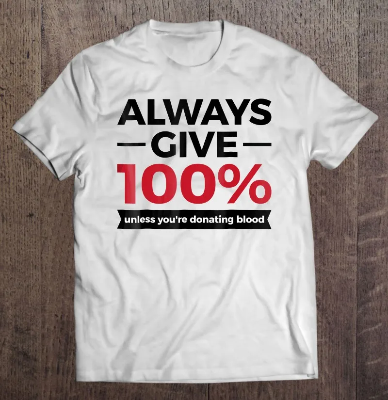 Футболка с надписью Always Give 100 если только вы не даете женскую одежду кровью