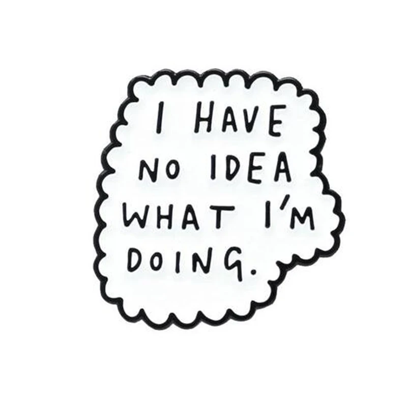 Я не знаю что я делаю брошь с забавными цитатами булавка Белой и Черной Эмалью