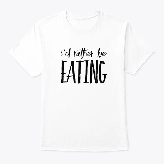 

Id Rather Be Eating Standard Unisex T-shirt