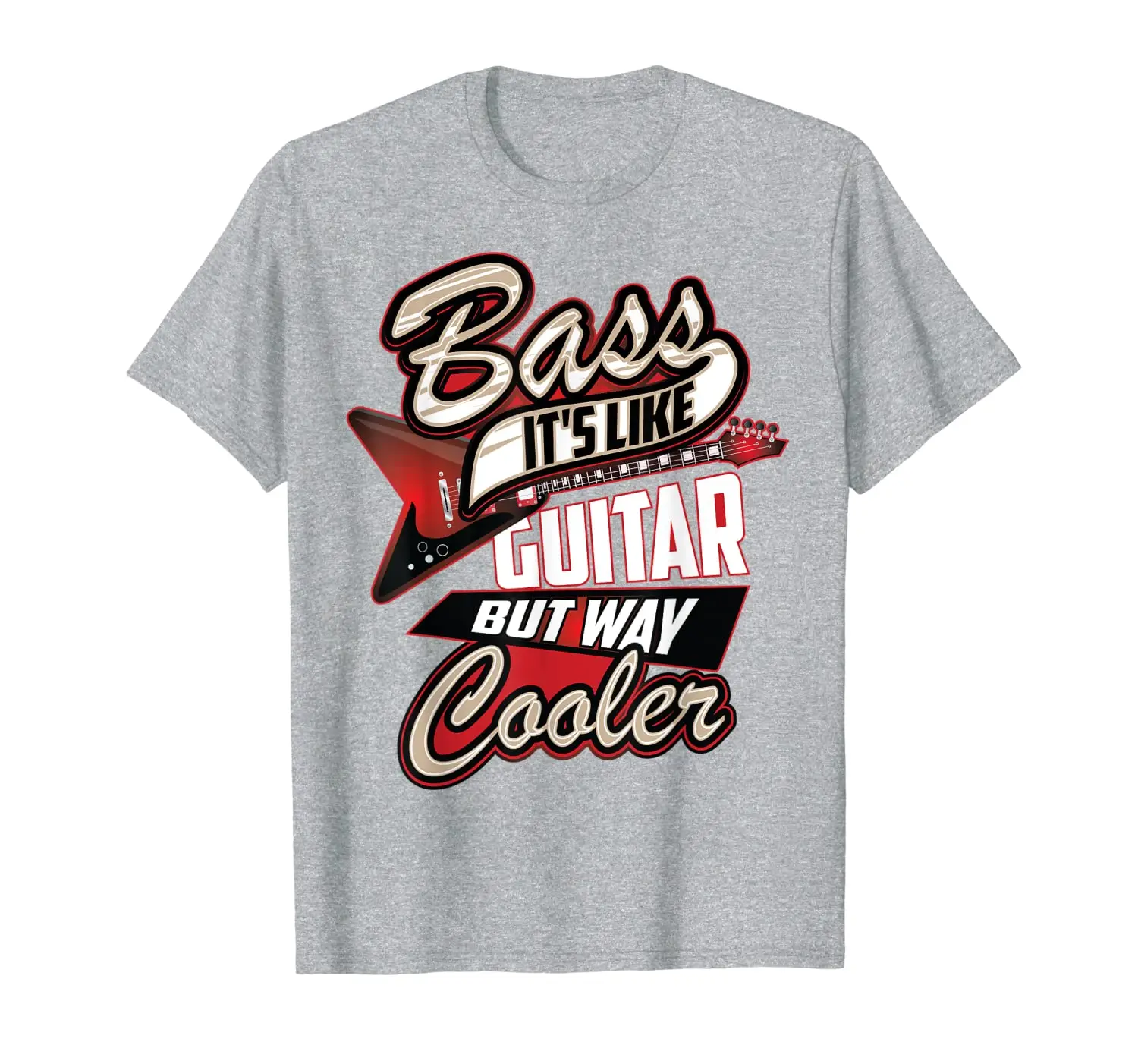 

Bass Its Liker Guitar But Way Cooler | Funny Musician Gift T-Shirt