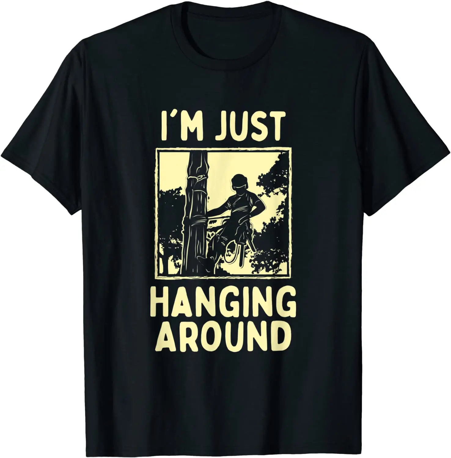 

Mens Arborist I'm Just Hanging Around Chainsaw T-Shirt