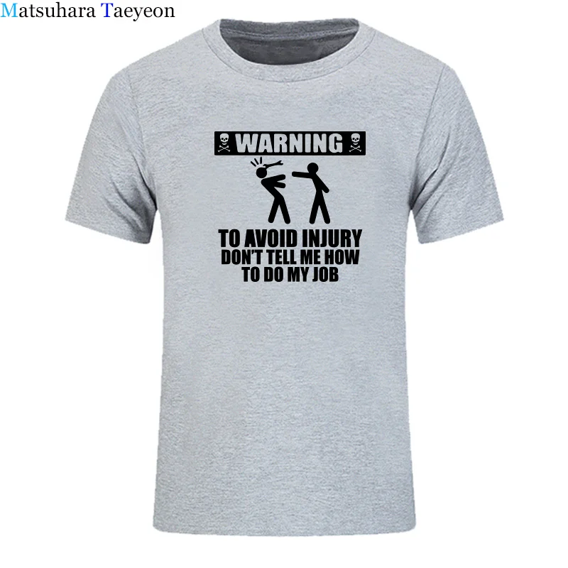 

Engineer T Shirt Men Warning To Avoid Injury Job Pride Don't Tell Me How To Do My Job Shirts Summe 100% Cotton T-shirt