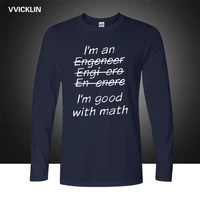 new autumn im an engineer im good at math funny t shirt engeneer physics graduate t shirt spring cotton long sleeve tops