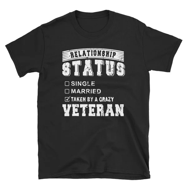 

Relationship status taken by a crazy VETERAN t-shirt