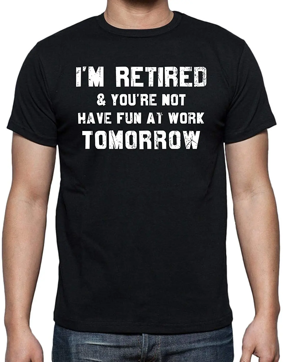 

I'm Retired and You Are Not, Have Fun At Work Tommorow - Funny Retirement Adult Humor Gift, Retiree Gifts Mens T-Shirt