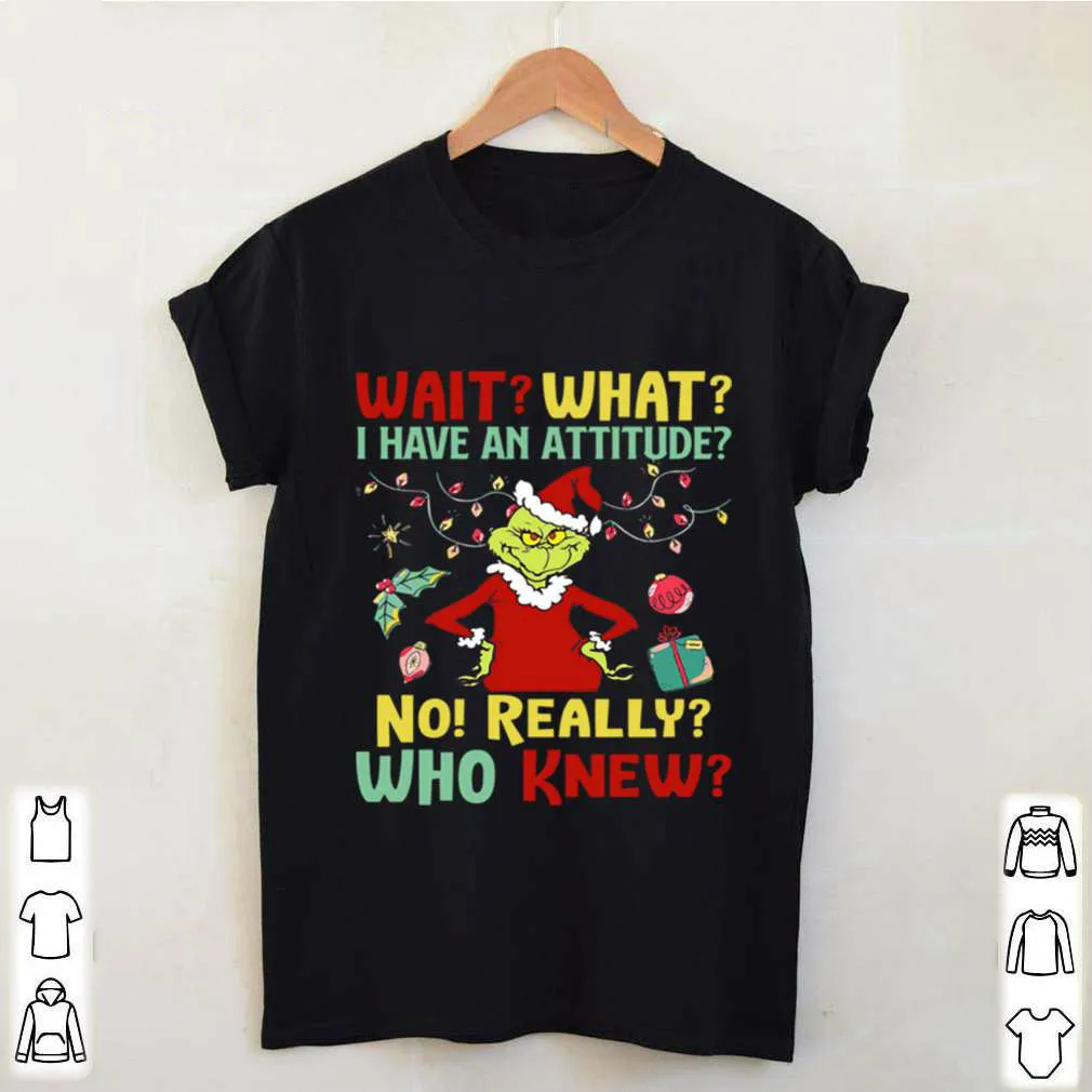 

What I Have An Attitude No Really Who Knew. Funny Christmas Gift Grinch Mens T-Shirt. Cotton Short Sleeve O-Neck Unisex T Shirt