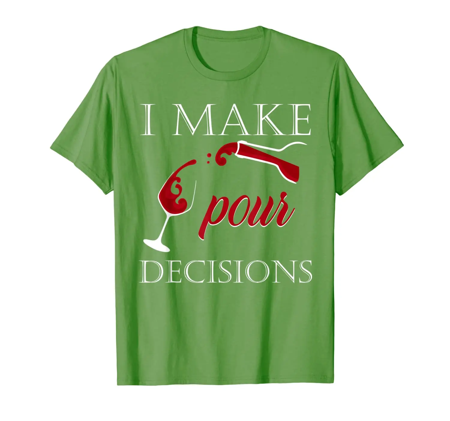 

I Make Pour Decisions Shirt Funny Drinking Wine Tshirt