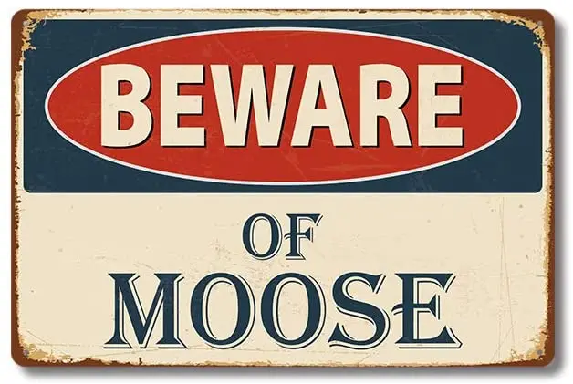 

New Art Retro Metal Tin Sign Beware of Moose ! for Shop/Home/Farm/Cafe/Garage/Wall Decor,Best Gift Decor Design 8x12 Inch