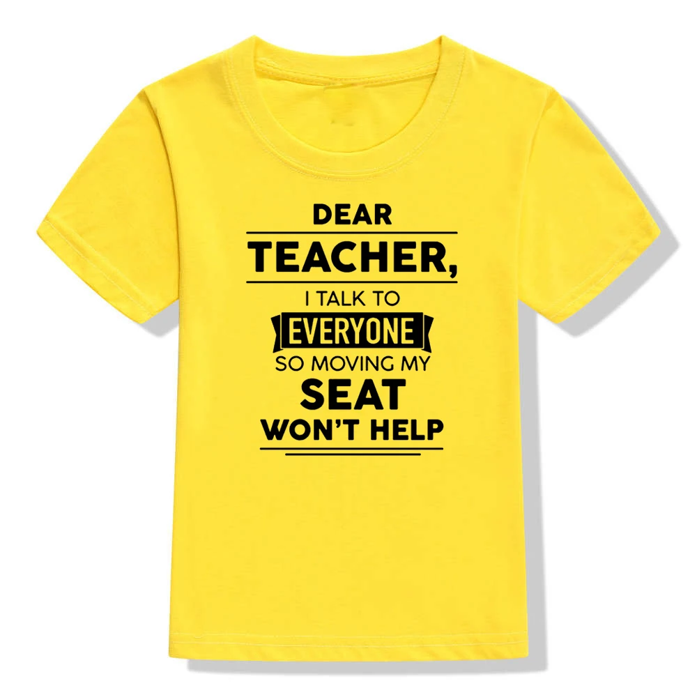Dear Teacher I Talk To Everyone So Moving My Seat Won't Help Funny T-Shirt for Children Kids Unisex Summer Fashion T Shirt Tops - Цвет: 41Y3-KSTYE-