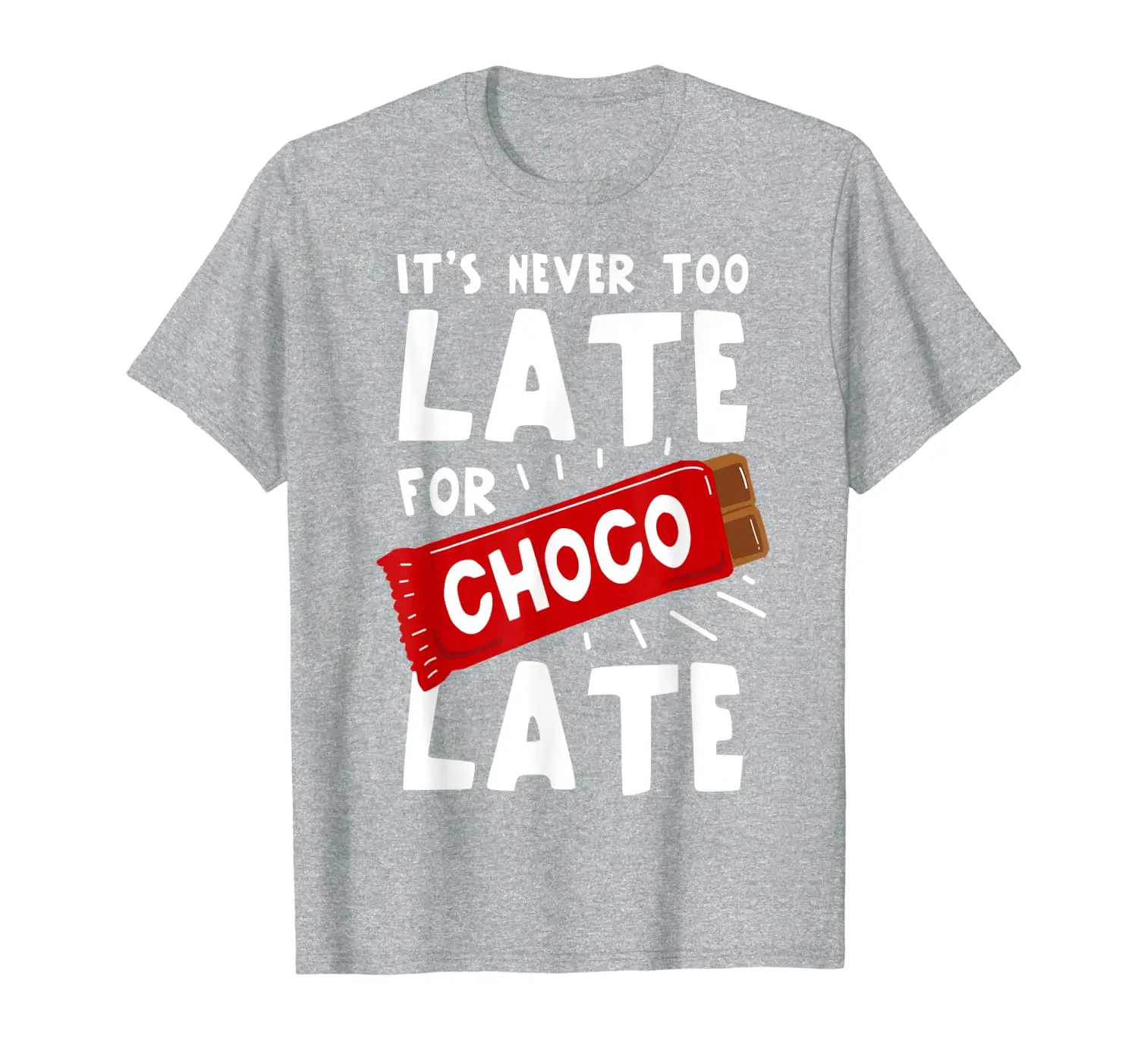 

Its never too late for Chocolate Cute Chocolate lovers Gift T-Shirt