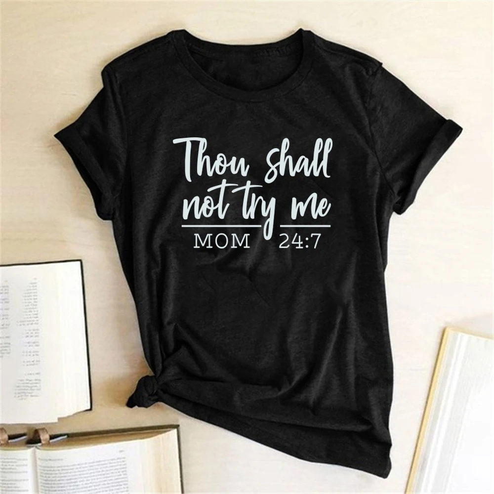 

Thou Shall Not Try Me Mom 24:7 Print T-shirts Women Summer Tops for Teens Harajuku Tshirt Women Cotton O Neck Clothes Feminist