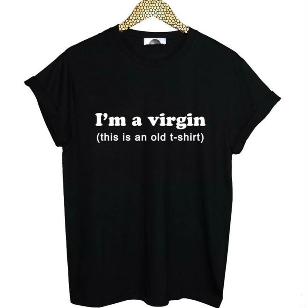 

I'm a virgin old tshirt Print Women T shirt Casual Funny Shirt For Lady White Black Top Tee 74E0