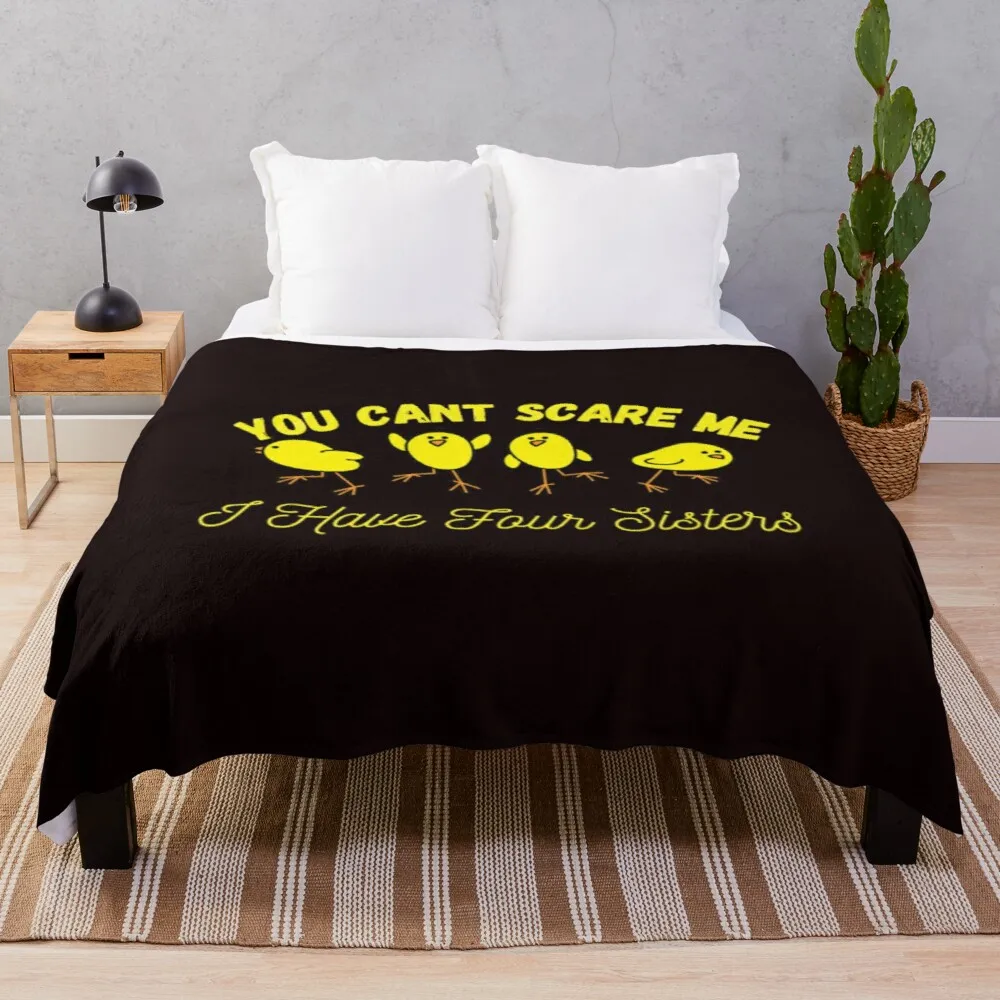 

You Can t Scare Me I Have Four Sisters Throw Blanket Print on Demand Decorative Sherpa Blankets for Sofa bed Gift