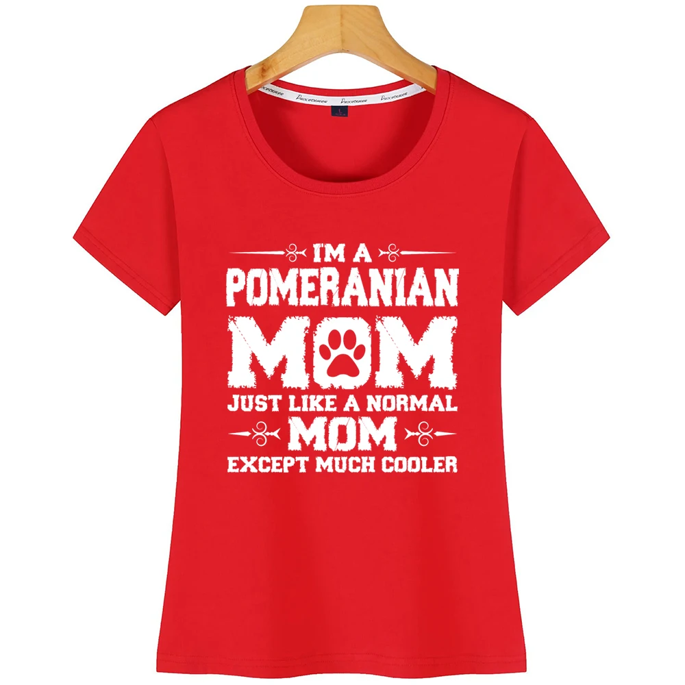 Tops T Shirt Women Im Pomeranian Mom Just Like Normal Except Much Kawaii Inscriptions Short Tshirt