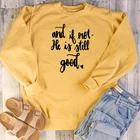 И если нет, он все еще хороший классический свитшот, женская мода, чистый хлопок, повседневный слоган, христианская Библия, религия, пуловеры, топы