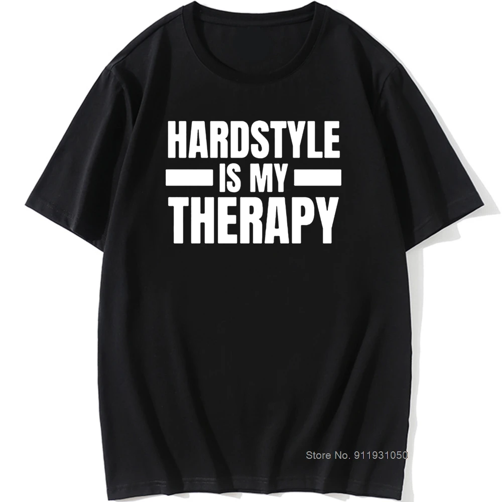 Cool Hardstyle Is My Therapy T Shirt Man O-Neck Music Hardcore Dance DJ Party T-Shirt for Men Vintage Hiphop