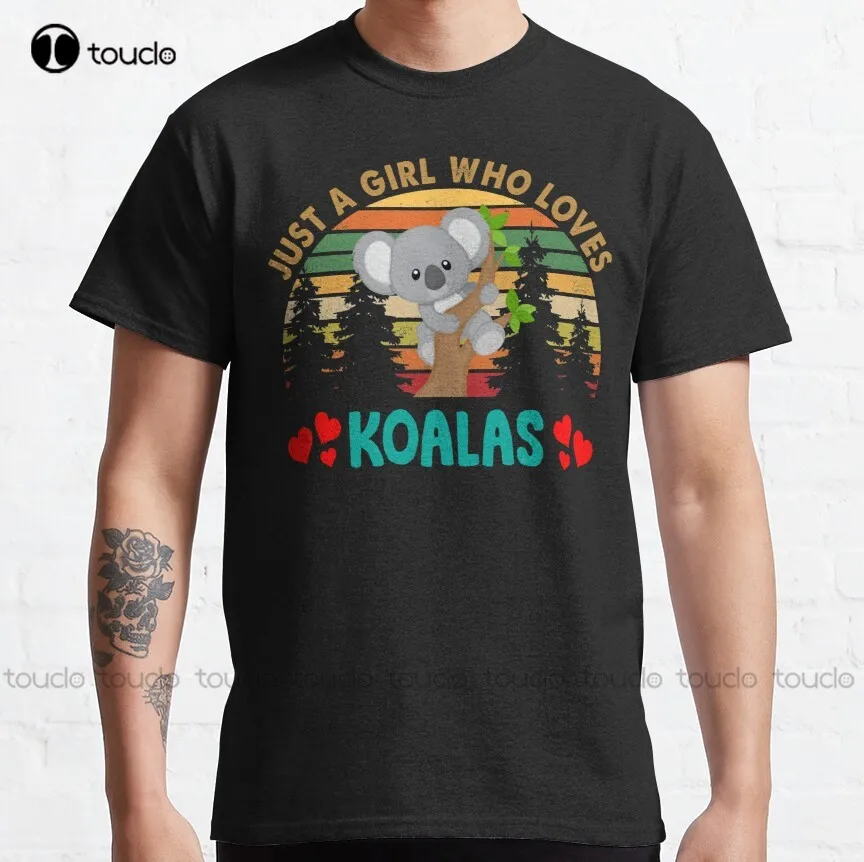 

Just A Girl Who Loves Koalas 11 Classic T-Shirt Womens Mens Work Shirts Custom Aldult Teen Unisex Digital Printing Tee Shirt