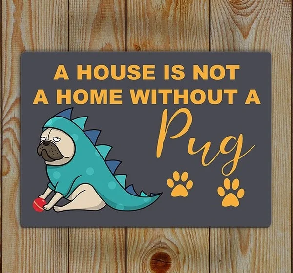 

Pug Tin Sign, A House Is Not a Home Without a Pug Retro Metal Tin Sign