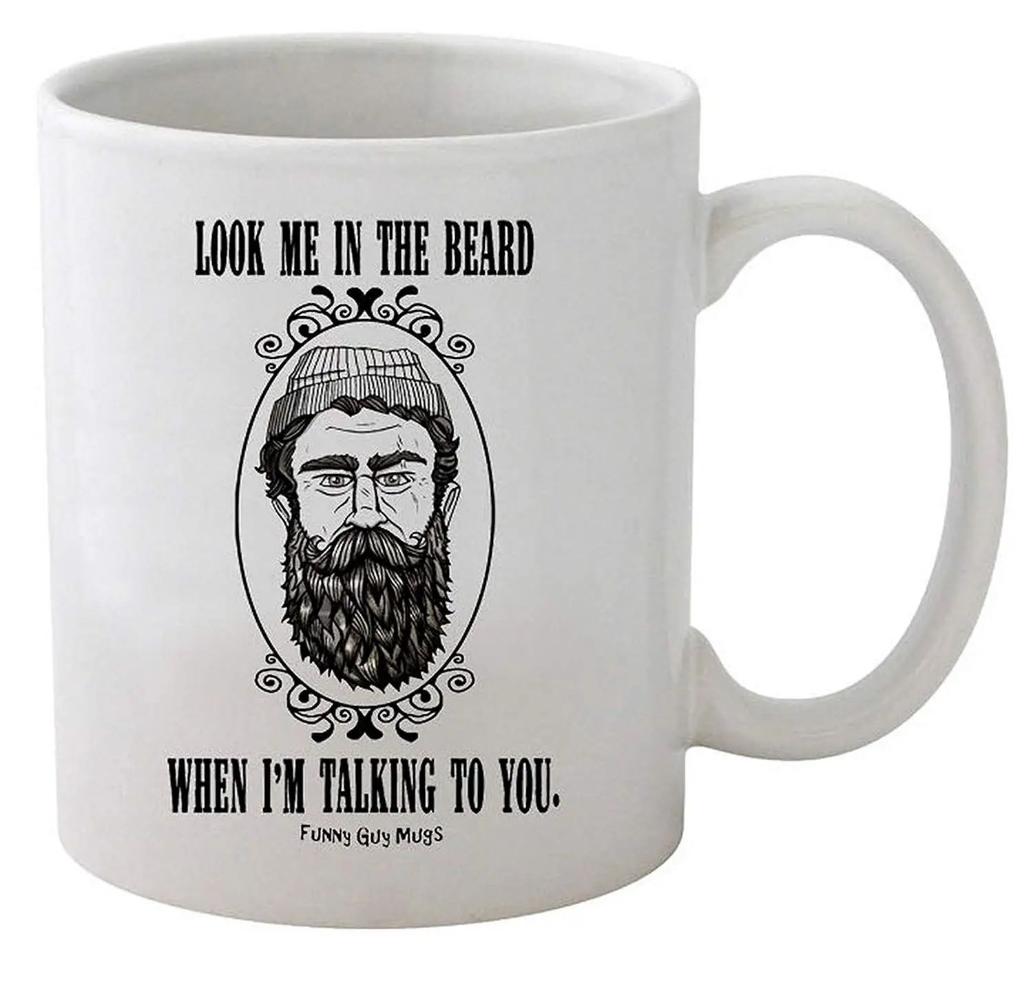 Funny Guy Mugs Look Me In The Beard When I'm Talking To You Ceramic Coffee Mug White 11-Ounce |