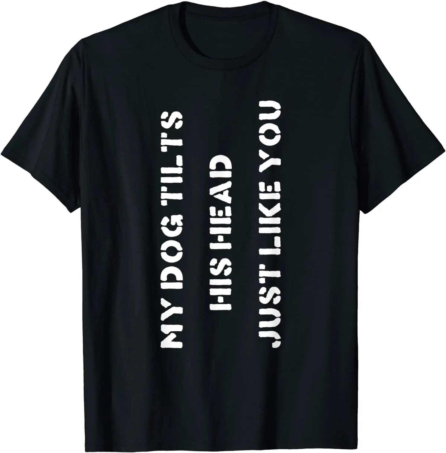 

Funny Dog T-Shirt Head Tilt Joke Dog Owner Humor T-Shirt T-Shirt Men's T-shirt