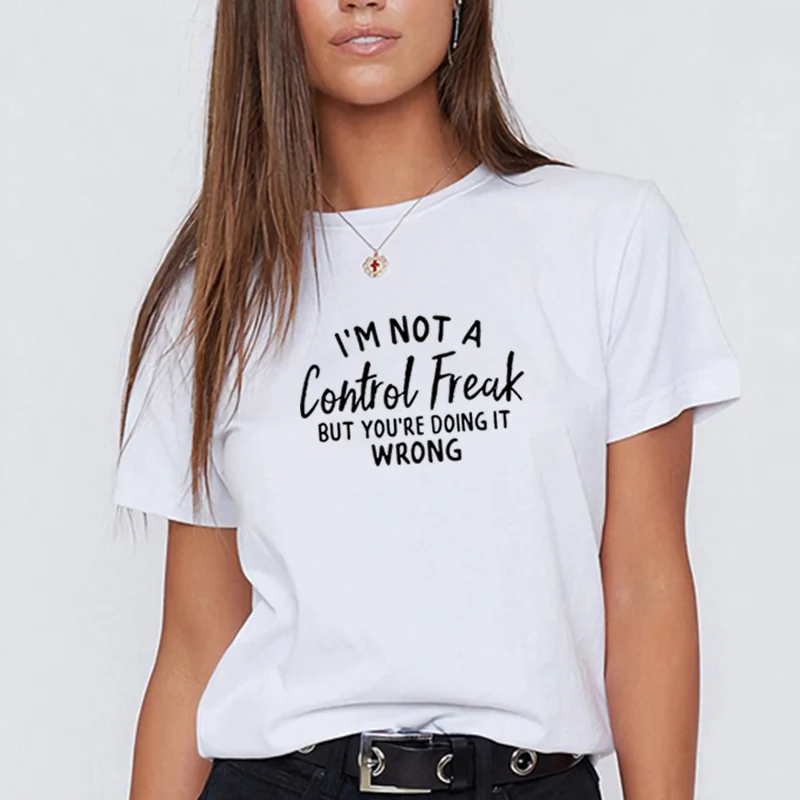 

I'm Not A Control Freak Printed Short Sleeve Cotton T Shirt Women O-neck Funny T Shirt Women Casual Tee Shirt Femme