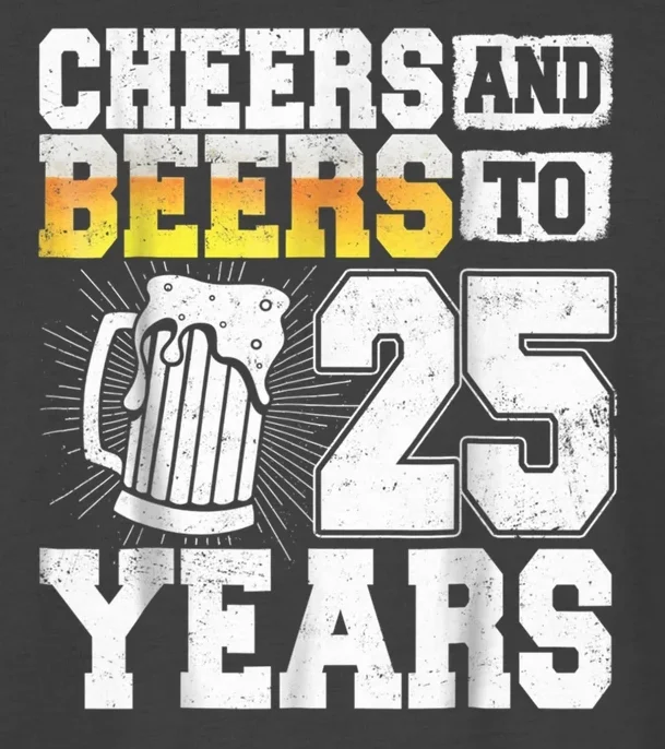 

Cheers And Beers To 25 Years T-Shirt Cotton O-Neck Short Sleeve Men's T Shirt New Size S-3XL