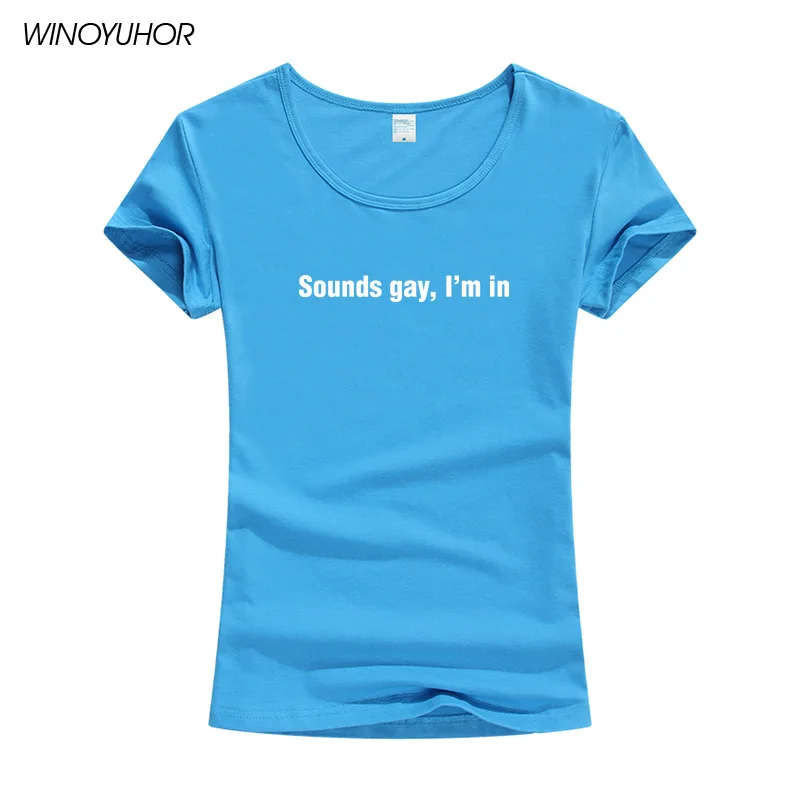 Sounds Gay Im In Lgbt женская футболка хлопковая Повседневная забавная с короткими