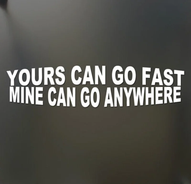 

Yours Can Go Fast Mine Can Go Anywhere Stickers Funny window Sticker Truck Window Decal Decor