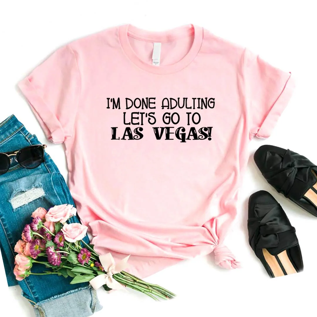 

Футболка Хлопковая женская с надписью I'm done Adulting Let's go to las vegas, забавная, в подарок, для женщин, Юн, 6 цветов, Прямая поставка, ZY-503 г.