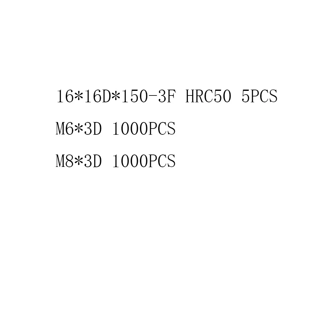 

HRC50 16*150-3F 5PCS M6*3D 1000PCS M8*3D 1000PCS