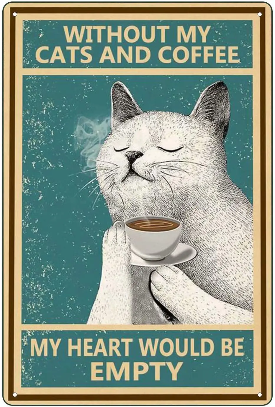 

Retro Cat Metal Tin Sign Without My Cats and Coffee My Heart Would Empty .Bar Wall Decor Funny tin Sign 12x8 Inch