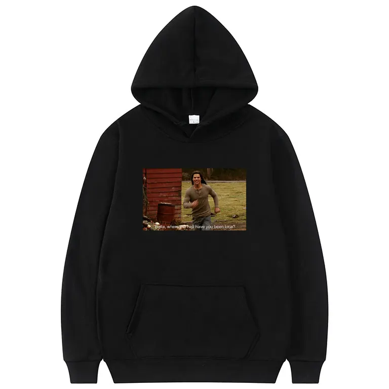 

Funny Bella Where The Hell Have You Been Loca Print Hoodie Male Streetwear Men Women Fashion Loose Hoodies Tops Mens Sweatshirt