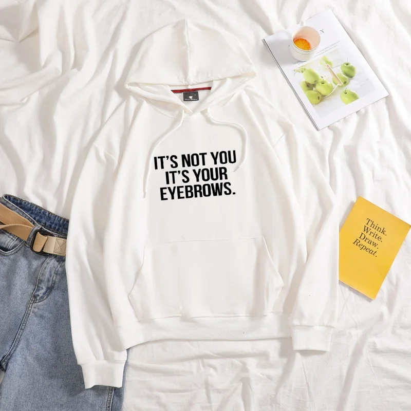 

New Fashion winter It Is Not You It's Your Eyebrows letter print woman drawcord hoodies casual long Sleeves plus size hoodies