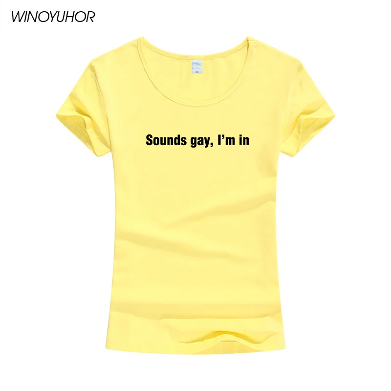 Sounds Gay Im In Lgbt женская футболка хлопковая Повседневная забавная с короткими