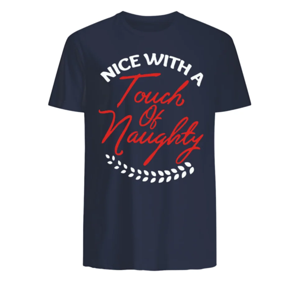 

Nice with A Touch of Naughty. Unique Letter Printed Christmas Gift T-Shirt. Cotton Short Sleeve O-Neck Mens T Shirt New S-3XL