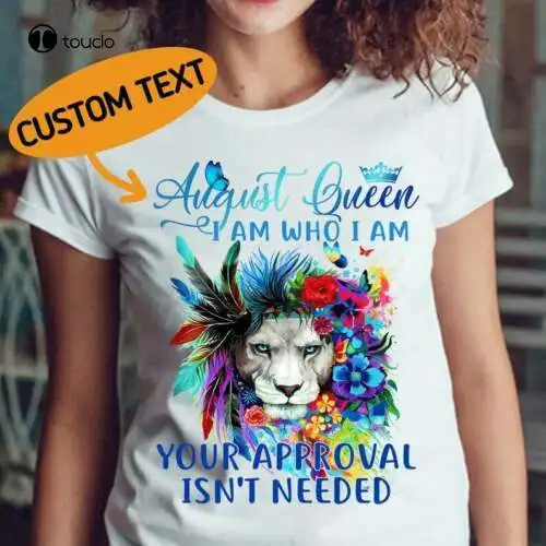 

August Queen I Am Who Your Approval Isnt Needed Flora Lion Girl Tshirt Cotton Tee Shirt