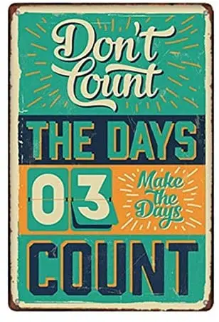 

Don't Count The Days Bar Pub Novelty Funny Retro Metal Tin Sign Home Gift Posters Vintage Courtyard Bathroom Farm Yard
