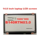 14,0 дюймовый ноутбук ЖК-дисплей экран B140RTN03.0 B140RTN02.3 N140FGE-E32 LP140WD2-TPB1 N140FGE-EA2 LTN140KT131600 * 900 eDP