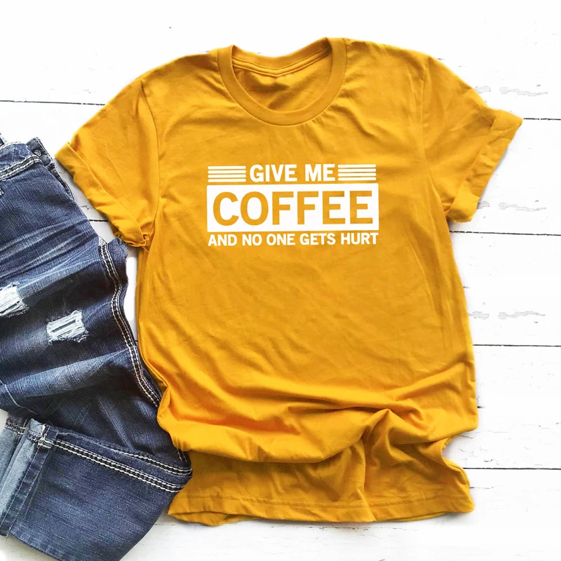 Дайте мне кофе и не кто получает боль смешные футболки унисекс женщин o-образным