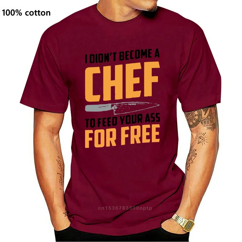 

Cool Tee Shirts Crew Neck Men Comfort Soft Short Sleeve I Didn Become A Chef To Feed Your Ass For Free Shirt