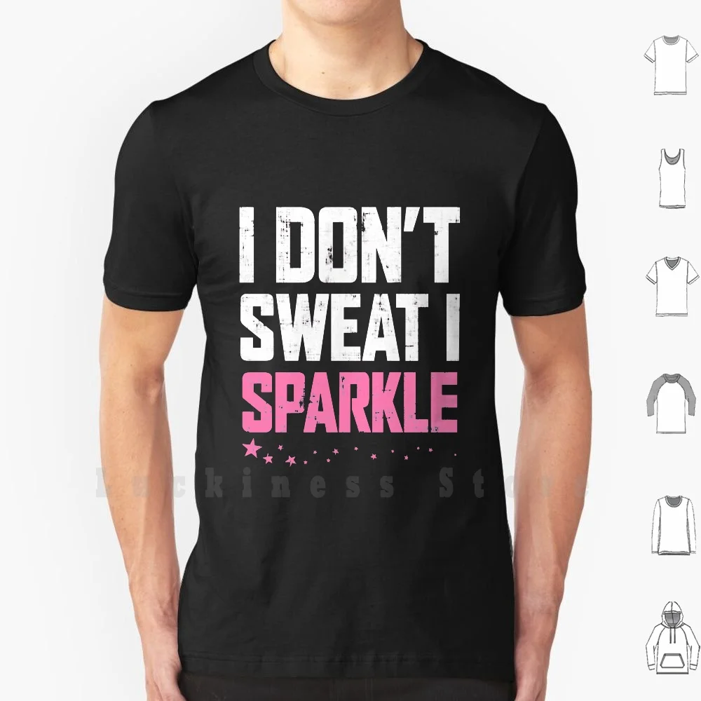 

I Don't Sweat I Sparkle T Shirt Print 100% Cotton New Cool Tee I Sparkle Sparkle I Dont Sparkle Dont Sparkle