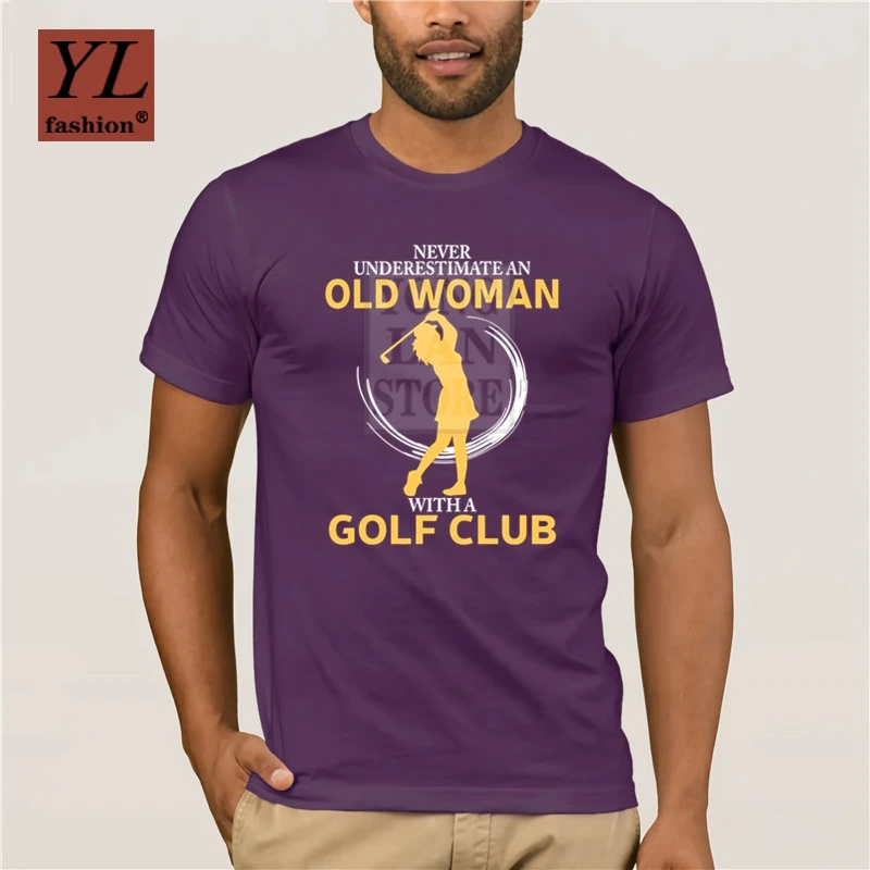 

Fashion T Shirt 100% Cotton Never Underestimate An Old Woman With A Golf Club T Shirts 2020 Summer Men S Short