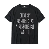 cleverly disguised as a responsible adult t shirt gift idea cotton mens top t shirts 3d printed tops tees prevailing cosie