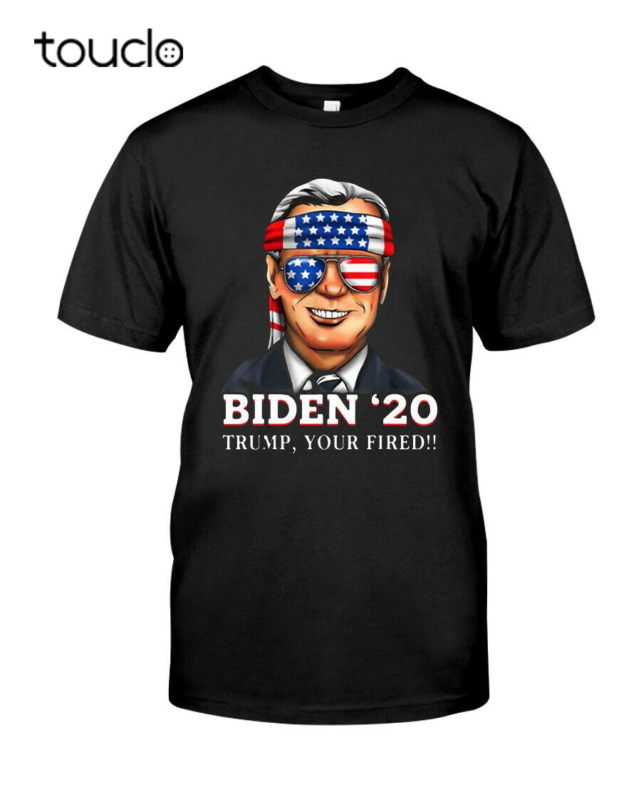

Joe Biden 2020 Trump Your fired T-shirt